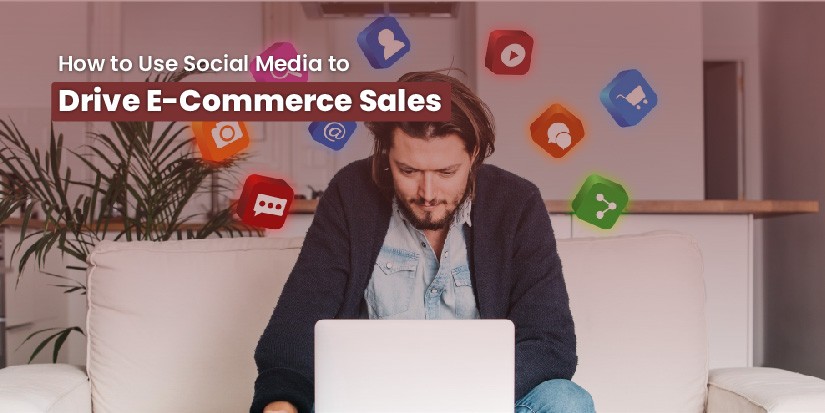 How to Use Social Media to Drive E-Commerce Sales
